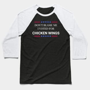 Don't Blame Me I Voted For Chicken Wings Baseball T-Shirt